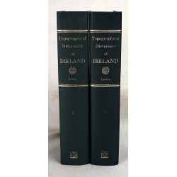 A Topographical Dictionary of Ireland: Comprising the Several Counties, Cities, Boroughs, Corporate, Market, Post Towns, Parishes and Villages, with Historical and Statistical Descriptions (2 Volumes)